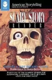 The Scary Story Reader: Forty-One of the Scariest Stories for Sleepovers, Campfires, Car & Bus Trips--Even for First Dates!