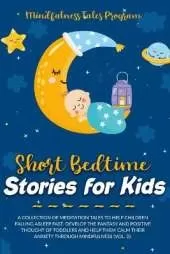 Short Bedtime Stories for Kids: A Collection of Meditation Tales to Help Children Falling Asleep Fast. Develop the Fantasy and Positive Thought of Toddlers and Help Them Calm Their Anxiety through Mindfulness (Vol. 2).