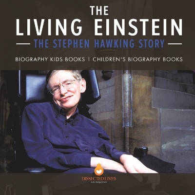 The Living Einstein: The Stephen Hawking Story - Biography Kids Books Children's Biography Books
