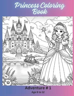 Princess Coloring Book: Adventure # 1 Ages 6-12