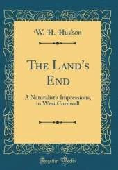 The Land's End: A Naturalist's Impressions, in West Cornwall (Classic Reprint)