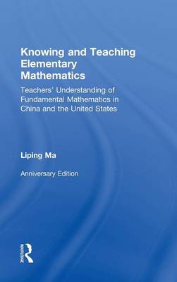Knowing and Teaching Elementary Mathematics: Teachers' Understanding of Fundamental Mathematics in China and the United States