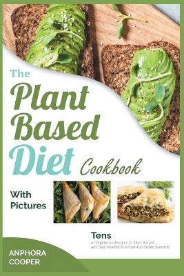The Plant-Based Diet Cookbook with Pictures: Tens of Vegetarian Recipes to Shed Weight and Stay Healthy in a Post-Pandemic Scenario