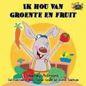 Ik Hou Van Groente En Fruit: I Love to Eat Fruits and Vegetables (Dutch Edition)