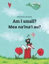 Am I small? Mea naʻinaʻi au?: Children's Picture Book English-Tahitian/Reo Tahiti (Dual Language/Bilingual Edition)