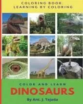 Color and Learn: Dinosaurs: Coloring book. Learn by coloring.