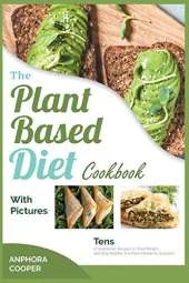 The Plant-Based Diet Cookbook with Pictures: Tens of Vegetarian Recipes to Shed Weight and Stay Healthy in a Post-Pandemic Scenario