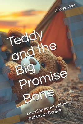 Teddy and the Big Promise Bone: Learning about patience and trust