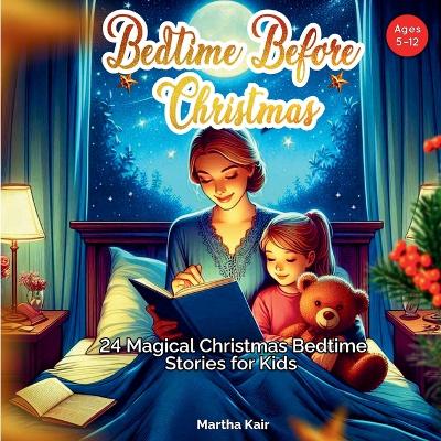 Bedtime Before Christmas: 24 Magical Christmas Bedtime Stories for Kids Ages 5-12