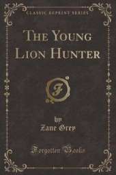 The Young Lion Hunter (Classic Reprint)