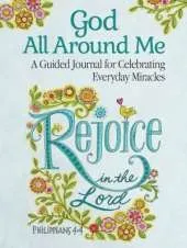 God All Around Me: A Guided Journal for Celebrating Everyday Miracles