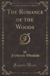 The Romance of the Woods (Classic Reprint)