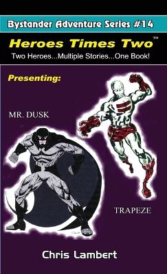 Heroes Times Two: Two Heroes...Multiple Stories... One Book
