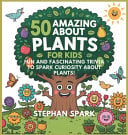 50 Amazing Facts About Plants for Kids: Fun and Fascinating Trivia to Spark Curiosity About Plants!