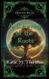 A Weaving of the Roots: Book Two of Roots