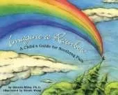 Imagine a Rainbow: A Child's Guide for Soothing Pain