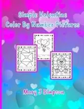 Simple Valentine Color By Number Pictures: Great coloring for any age Perfect for any time of year