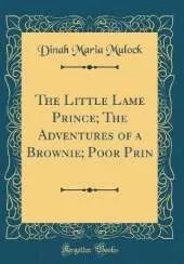 The Little Lame Prince; The Adventures of a Brownie; Poor Prin (Classic Reprint)