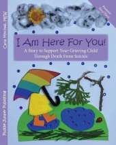 I Am Here For You! A Story To Support Your Grieving Child Through Death From Suicide: (Pronoun of Person Who Died: They/Them)