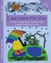 I Am Here For You! A Story To Support Your Grieving Child Through Death From Suicide: (Pronoun of Person Who Died: They/Them)