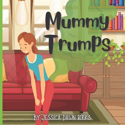 MUMMY TRUMPS - A rhyming flatulent book about Mummies who trump and fart! Fun for all the family!: Farting story book for all genders about Mums with noisy stinky bottoms!!