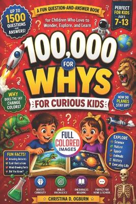 100,000 Whys for Curious Kids: A Fun Question And Answer Book For Children Who Love To Wonder, Explore And Learn