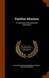 Familiar Allusions: A Hand-Book of Miscellaneous Information