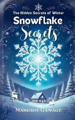 Snowflake Secrets: The Hidden Secrets of Winter - A Journey Beyond the Snow