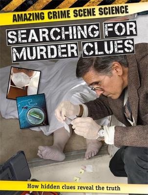 Amazing Crime Scene Science: Searching for Murder Clues