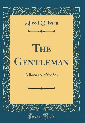 The Gentleman: A Romance of the Sea (Classic Reprint)