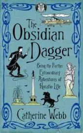 The Obsidian Dagger: Being the Further Extraordinary Adventures of Horatio Lyle: Number 2 in series