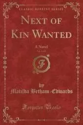 Next of Kin Wanted, Vol. 1 of 2: A Novel (Classic Reprint)