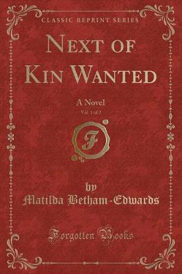 Next of Kin Wanted, Vol. 1 of 2: A Novel (Classic Reprint)