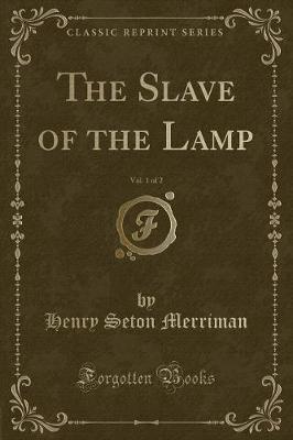 The Slave of the Lamp, Vol. 1 of 2 (Classic Reprint)