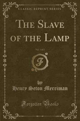 The Slave of the Lamp, Vol. 1 of 2 (Classic Reprint)