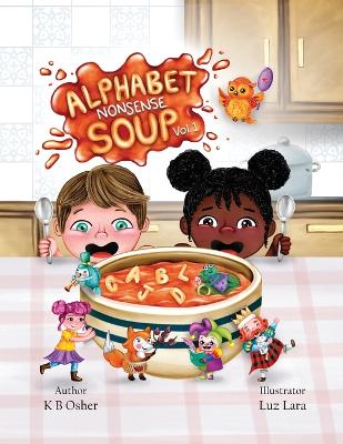 Alphabet Nonsense Soup Volume 1: Fun Alphabet Learning Through Goofy Sentences, Seek-and-Find Picture Hunts, and Early Phonics Play