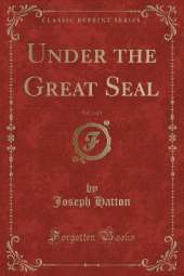 Under the Great Seal, Vol. 3 of 3 (Classic Reprint)