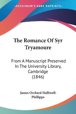 The Romance Of Syr Tryamoure: From A Manuscript Preserved In The University Library, Cambridge (1846)