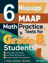 6 Mississippi MAAP Math Practice Tests for Grade 8 Students: A Complete Guide to Building Math Mastery and Excelling on the Mississippi MAAP Test