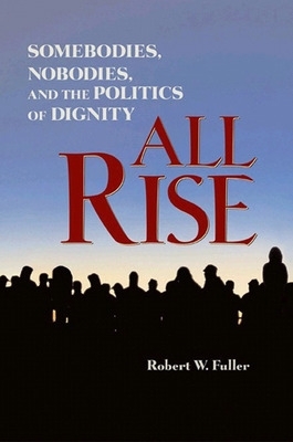 All Rise: Somebodies, Nobodies, and the Politics of Dignity