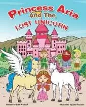 Princess Aria and the Lost Unicorn: The Adventures of Bridazak and Friends