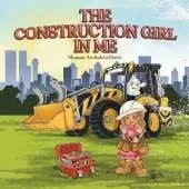 The Construction Girl in Me: An empowering STEM children's book about a little girl wanting to work in construction.