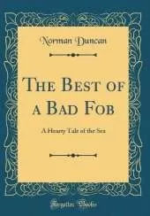 The Best of a Bad Fob: A Hearty Tale of the Sea (Classic Reprint)