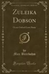 Zuleika Dobson: Or an Oxford Love Story (Classic Reprint)