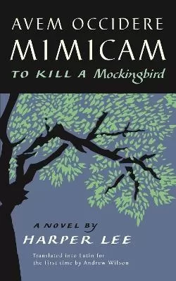 Avem Occidere Mimicam: To Kill A Mockingbird Translated into Latin