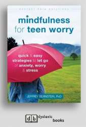 Mindfulness for Teen Worry: Quick and Easy Strategies to Let Go of Anxiety, Worry, and Stress
