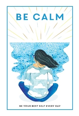Be Calm: Be Your Best Self Every Day
