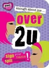 Planet Me: Enough About Me... Over 2 U