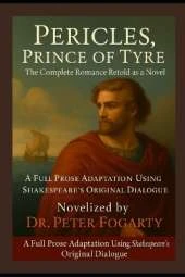 Pericles, Prince of Tyre: The Complete Romance Retold as a Novel: A Full Prose Adaptation Using Shakespeare's Original Dialogue - Novelized by Dr. Peter Fogarty