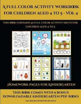 Homework Pages for Kindergarten (A full color activity workbook for children aged 4 to 5 - Vol 4): This book contains 30 full color activity sheets for children aged 4 to 5